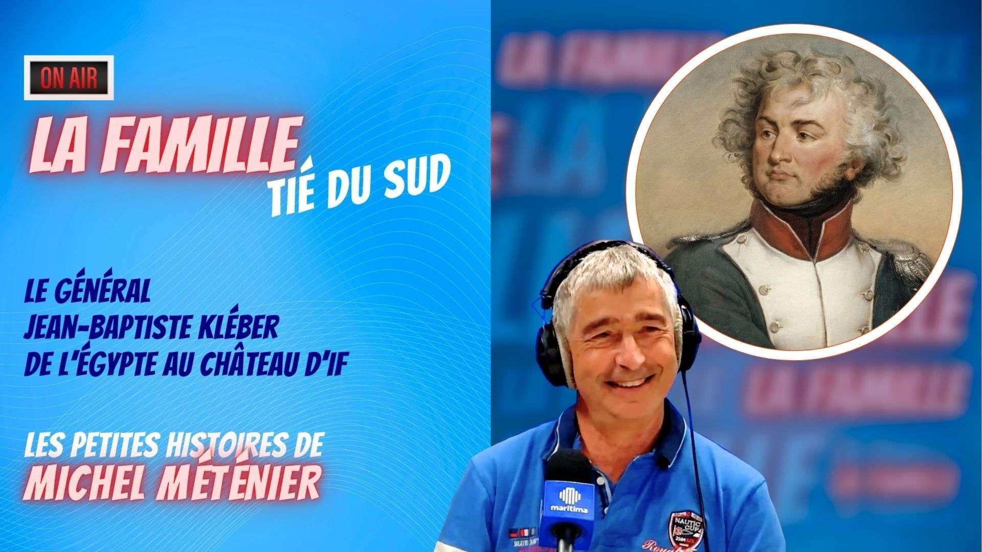 Tié du Sud : l'incroyable séjour du Général Kléber au Château d'If