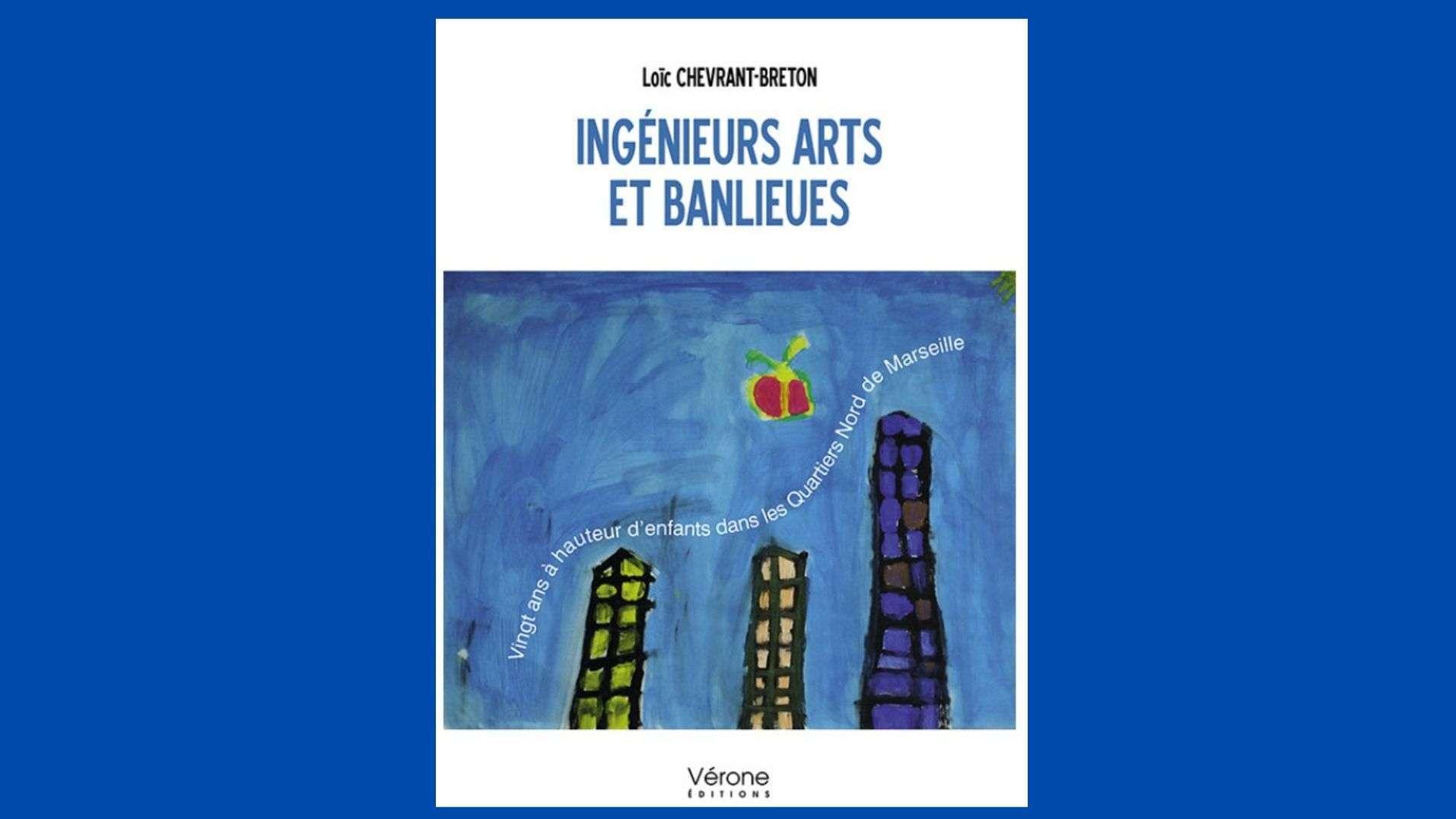 Marseille : Loïc Chevrant-Breton publie "Ingénieurs arts et banlieues" sur son action dans les quartiers Nord
