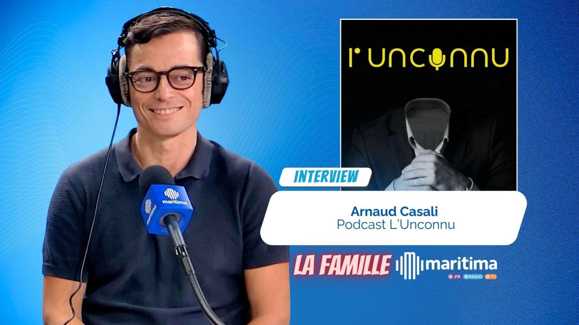 Podcast "L'unconnu", Arnaud Casali casse les codes sur Maritima
